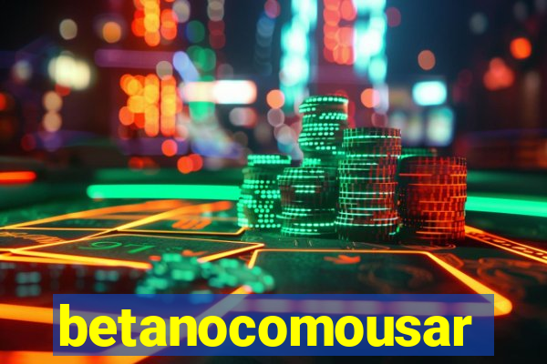 betanocomousar