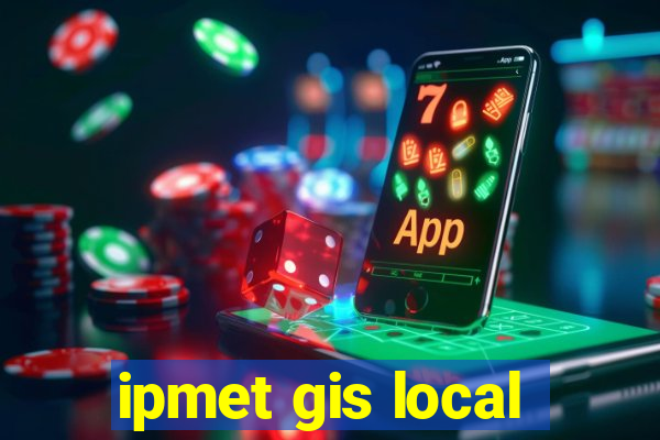 ipmet gis local