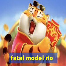 fatal model rio