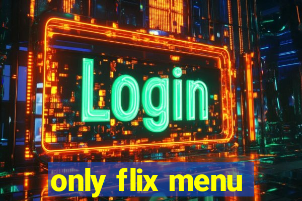 only flix menu