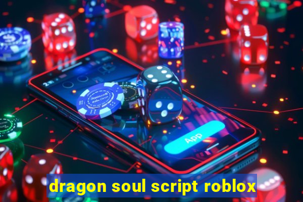 dragon soul script roblox