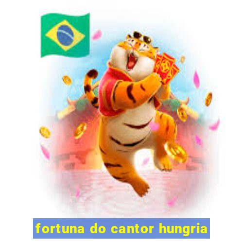 fortuna do cantor hungria