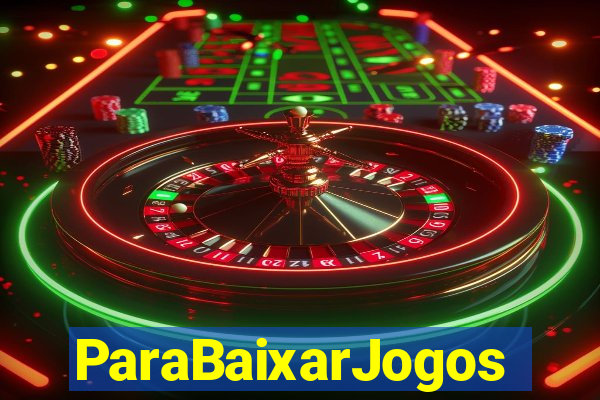 ParaBaixarJogos