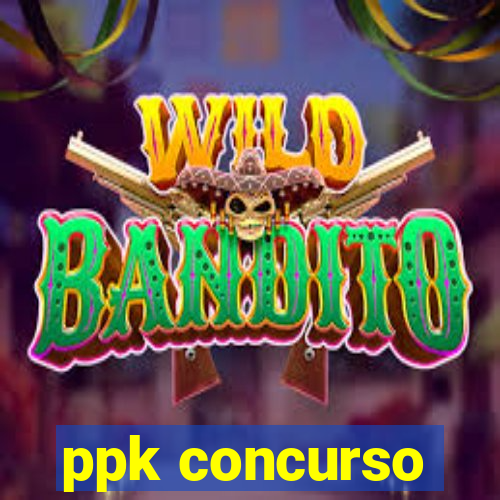 ppk concurso