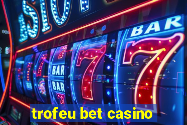 trofeu bet casino