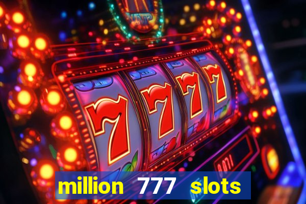 million 777 slots paga mesmo