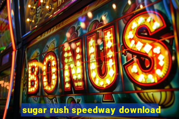 sugar rush speedway download