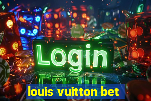 louis vuitton bet