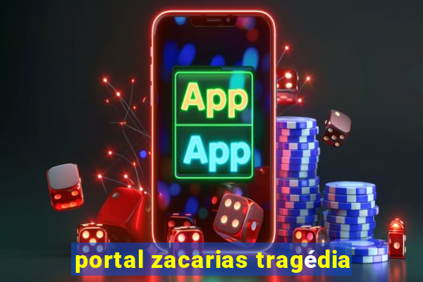 portal zacarias tragédia