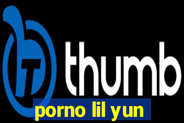 porno lil yun