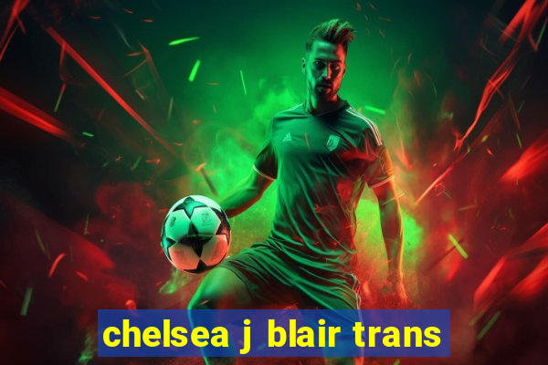 chelsea j blair trans