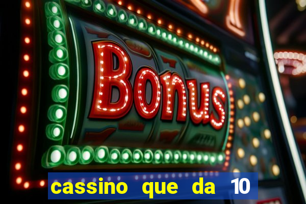 cassino que da 10 reais no cadastro