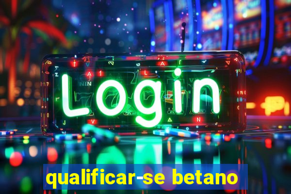 qualificar-se betano