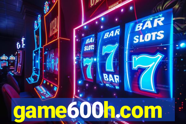 game600h.com