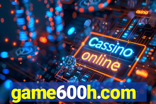 game600h.com