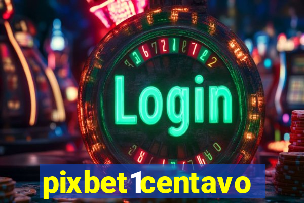 pixbet1centavo