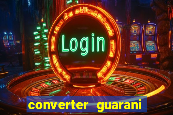 converter guarani em reais