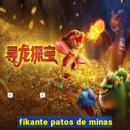 fikante patos de minas