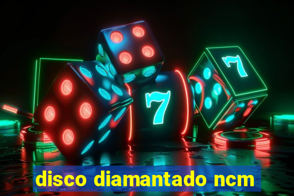 disco diamantado ncm