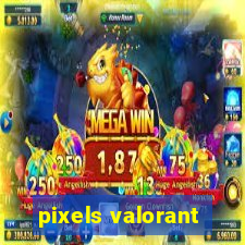 pixels valorant