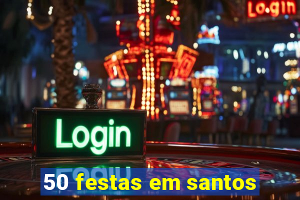 50 festas em santos