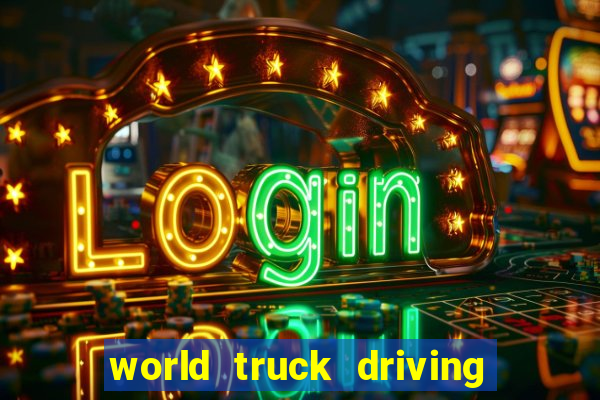 world truck driving simulator tudo desbloqueado