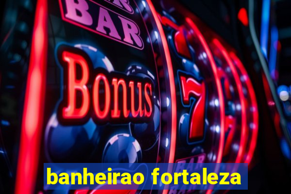 banheirao fortaleza