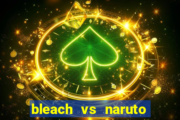 bleach vs naruto 2.6 jogos de luta