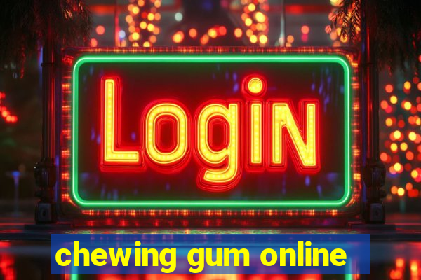 chewing gum online