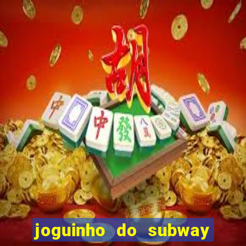 joguinho do subway surf que ganha dinheiro de verdade