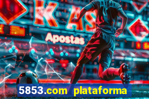 5853.com plataforma de jogos