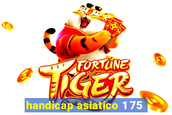 handicap asiatico 1 75