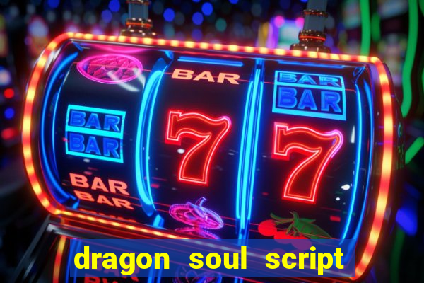 dragon soul script no key