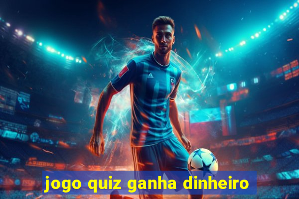 jogo quiz ganha dinheiro