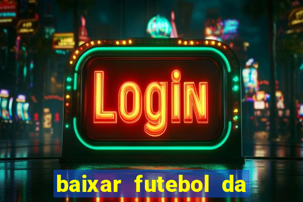 baixar futebol da hora 3.7 atualizado