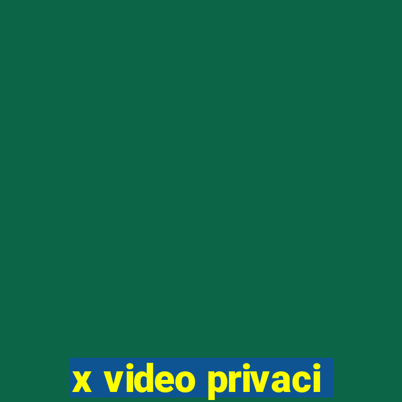 x video privaci