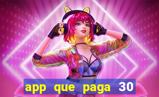 app que paga 30 reais para se cadastrar