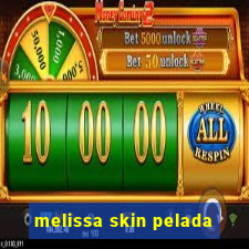 melissa skin pelada