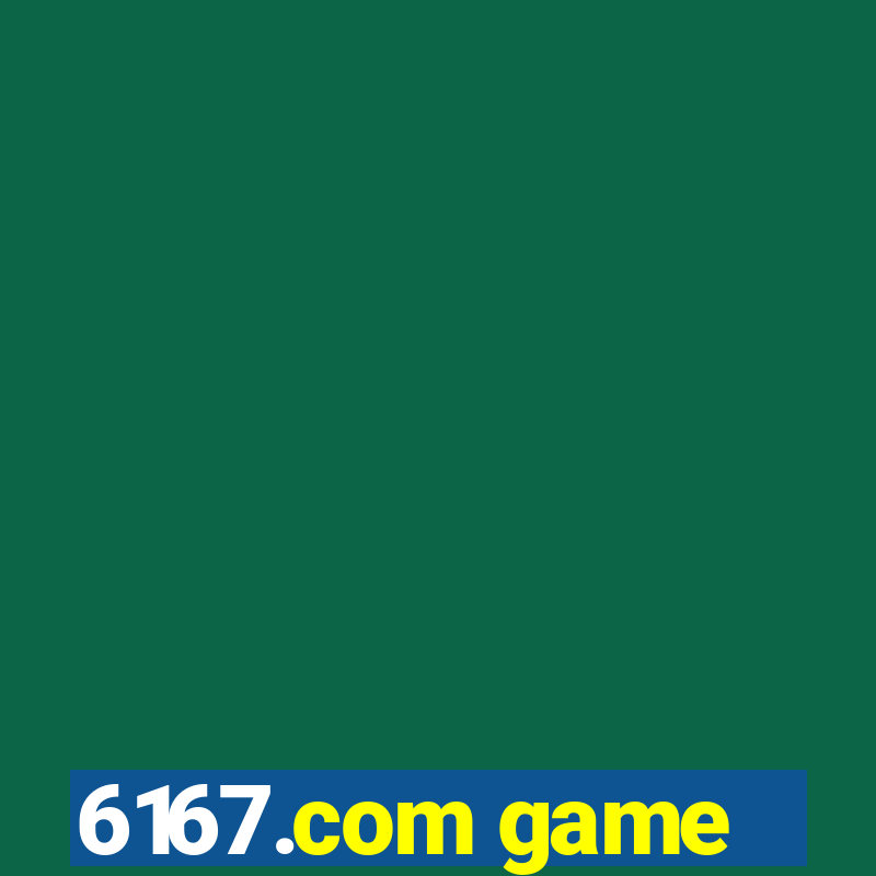 6167.com game