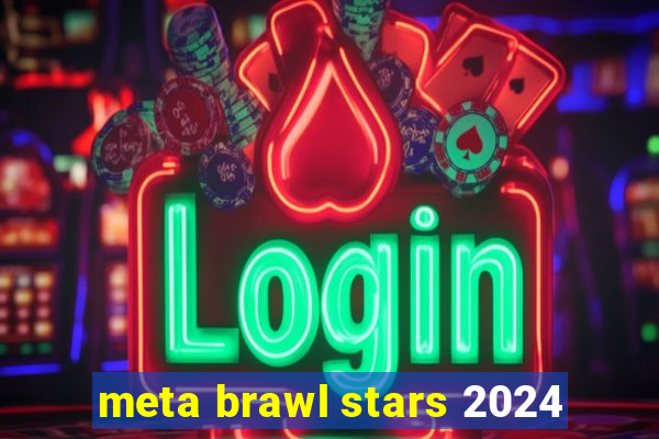 meta brawl stars 2024