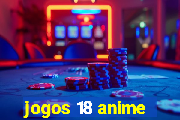 jogos 18 anime