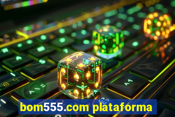 bom555.com plataforma