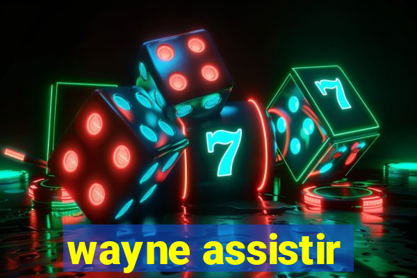 wayne assistir