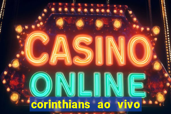 corinthians ao vivo multi canais