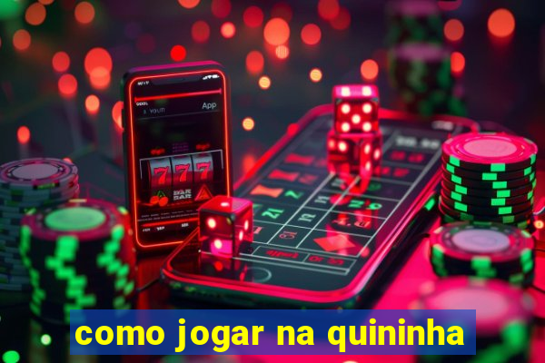 como jogar na quininha