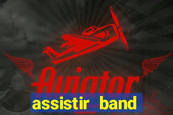 assistir band online ao vivo gratis