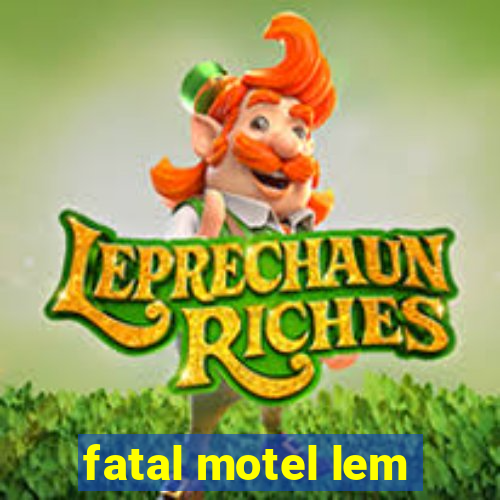 fatal motel lem