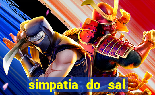 simpatia do sal grosso para afastar rival