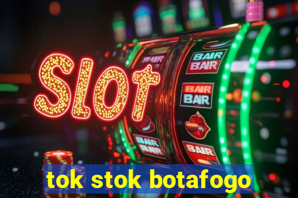 tok stok botafogo