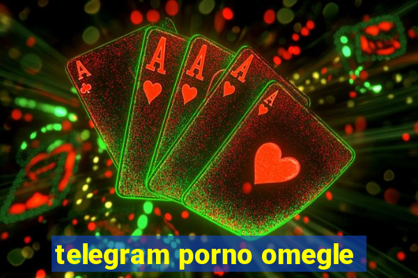 telegram porno omegle